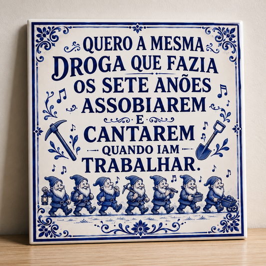 Azulejo Humorístico Anões | Quero a Mesma Droga que Fazia os Sete Anões